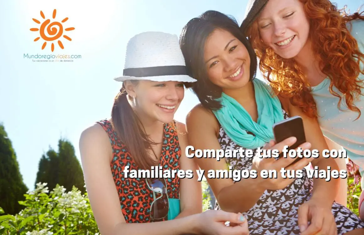Comparte tus fotos con familiares y amigos en tus viajes